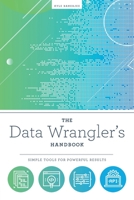 The Data Wrangler's Handbook: Simple Tools for Powerful Results 083891909X Book Cover