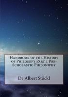 Handbook of the History of Philosopy Part 1 Pre-Scholastic Philosophy 1979188939 Book Cover