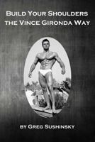 Build Your Shoulders The Vince Gironda Way 173071210X Book Cover