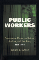 Public Workers: Government Employee Unions, the Law, and the State, 1900-1962 (ILR Press Books) 150170575X Book Cover