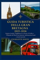 Guida turistica della Gran Bretagna 2025-2026: Esplora Londra, l'Inghilterra, la Scozia, il Galles e l'Irlanda del Nord con itinerari, informazioni locali e tesori nascosti. (Italian Edition) B0FNPXK2JV Book Cover