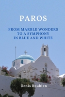 Paros. Des merveilles de marbre à une symphonie en bleu et blanc (Voyage dans la culture et le paysage) B09BT2B64W Book Cover