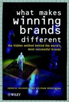 What Makes Winning Brands Different: The Hidden Method Behind the World's Most Successful Brands 0471720259 Book Cover