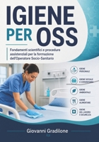 IGIENE PER OSS: Fondamenti scientifici e procedure assistenziali per la formazione dell’Operatore Socio-Sanitario (Italian Edition) B0HHNCGHDB Book Cover