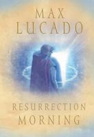 Resurrection Morning (Lucado, Max)