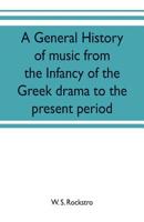 A General History of Music: From the Infancy of the Greek Drama to the Present Period (Classic Reprint) 9353702119 Book Cover