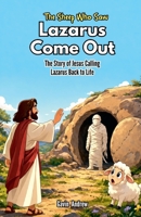 The Sheep Who Saw Lazarus Come Out: The Story of Jesus Calling Lazarus Back to Life B0H133FQ4R Book Cover