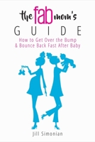 The Fab Mom's Guide: How to Get Over the Bump  Bounce Back Fast After Baby 1510715169 Book Cover