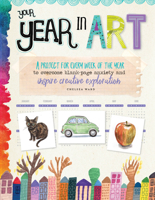 Your Year in Art: A project for every week of the year to overcome blank-page anxiety and inspire creative exploration 1633226492 Book Cover