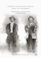 French Louisiana Music and Its Patrons: The Popularization and Transformation of a Regional Sound 3030073548 Book Cover