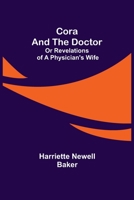 Cora and The Doctor; Or Revelations of A Physician's Wife 9356012032 Book Cover