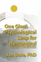 One Giant Psychological Leap for Humankind: A Future of Healthy Kids, Healthy Adults, Healthy Religions, and Healthy Countries 0984894233 Book Cover