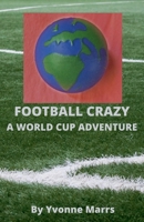Football Crazy: A World Cup Adventure B0CL16FLX6 Book Cover