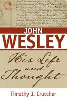 John Wesley: His Life and Thought 0834134942 Book Cover