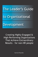 The Leader's Guide to Organizational Development: Creating Highly-Engaged & High-Performing Organizations That Achieve Extraordinary Results – for non-HR people B0FBS86RMS Book Cover