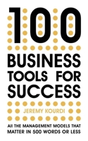 100 Business Tools for Success: All the management models that matter in 500 words or less 1529387175 Book Cover