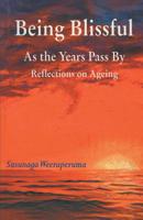 Being Blissful: As the Years Pass by Reflections on Ageing 8184652453 Book Cover