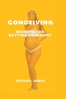 Conceiving: Secrets for getting pregnant B0BDBB9GFL Book Cover