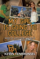 My Girl Is Going to College: Words of Advice from a Father to His College-Bound Daughter 1663231540 Book Cover