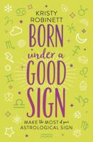 Born Under a Good Sign: Make the Most of Your Astrological Sign 0738757160 Book Cover