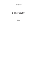 1 Wartezeit: Suite (German Edition) 3769376692 Book Cover