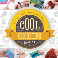 Cool Crocheting for Kids: : A Fun and Creative Introduction to Fiber Art 1624033067 Book Cover