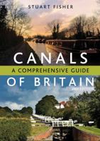 Canals of Britain: A Comprehensive Guide. Stuart Fisher 1408181959 Book Cover