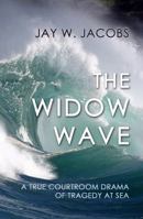 The Widow Wave: A True Courtroom Drama of Tragedy at Sea 1610272625 Book Cover