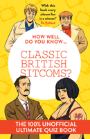 How Well Do You Know … Classic British Sitcoms?: The ultimate (unofficial) quiz book 0008828628 Book Cover