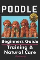Poodle Beginners Guide : Training and Natural Care 1946881589 Book Cover