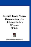 Versuch Einer Neuen Organisation Des Philosophischen Wissens (1806) 1012395669 Book Cover