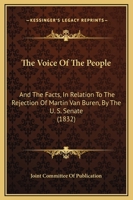 The Voice Of The People: And The Facts, In Relation To The Rejection Of Martin Van Buren, By The U. S. Senate 1120935741 Book Cover