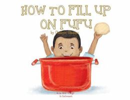 A, Z, and Things in Between: How to Fill Up on Fufu 1945623160 Book Cover