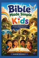 Bible Made Simple for Kids: Easy Stories and Lessons to Understand God's Word, Follow the Big Story, and See Jesus from Genesis to Revelation B0H7XTJRN5 Book Cover