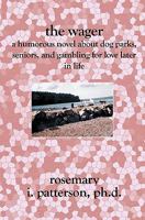 The Wager: A Humorous Novel About Dog Parks, Seniors, and Gambling for Love Later in Life 1419608029 Book Cover
