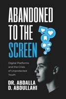 Abandoned to the screen: The Social and Unprotected Youth 9914931308 Book Cover
