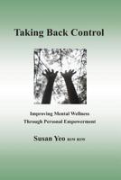 Taking Back Control: Improving Mental Wellness Through Personal Empowerment 1091578850 Book Cover