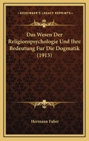 Das Wesen Der Religionspsychologie Und Ihre Bedeutung Fur Die Dogmatik (1913) 1160060568 Book Cover