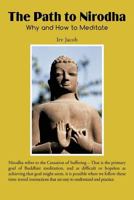 The Path to Nirodha:Why and How of Meditation 1477290850 Book Cover