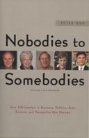 Nobodies to Somebodies: How 100 Leaders in Business, Politics, Arts, Science, and Nonprofits Got Started 1591841305 Book Cover
