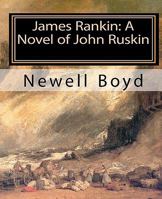 James Rankin: A Novel of John Ruskin (Part One Book 1) 1453769757 Book Cover