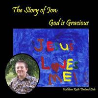 The Story of Jon: God is Gracious 0692539484 Book Cover