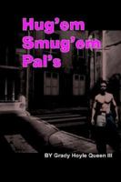 Hug'em Smug'em Pal's 1414045476 Book Cover