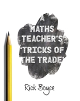 A Maths Teacher's Tricks of the Trade 1923533223 Book Cover
