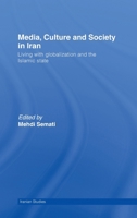 Media, Culture and Society in Iran: Living with Globalization and the Islamic State 0415583195 Book Cover