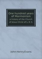 One Hundred Years of Mormonism 1021419311 Book Cover