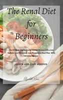 The Renal Diet for Beginners: The Ultimate Diet to Control Kidney Disease with a Low Sodium, Low Potassium, Low Phosphorus Meal Plan. With Delicious Recipes 1802746242 Book Cover