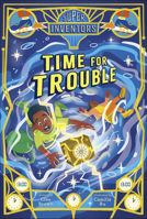 Time for Trouble (The SUPER Inventors!) B0GXTQD58H Book Cover