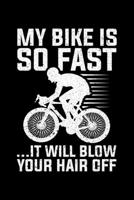 My Bike Is So Fast ... It Will Blow Your Hair Off: Lined A5 Notebook for Cyclists 1702141543 Book Cover