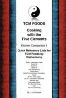 TCM Foods, Cooking With The Five Elements Kitchen Companion 1: Quick Reference List for TCM Foods by Disharmony 1519433220 Book Cover